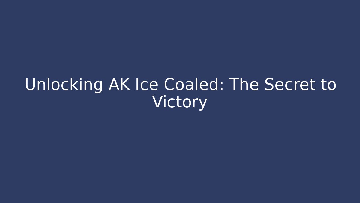 Unlocking AK Ice Coaled: The Secret to Victory