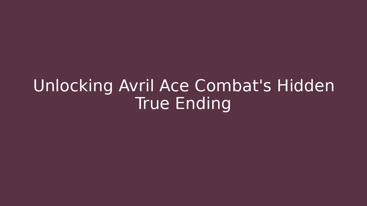 Unlocking Avril Ace Combat's Hidden True Ending - Método de Aprovação