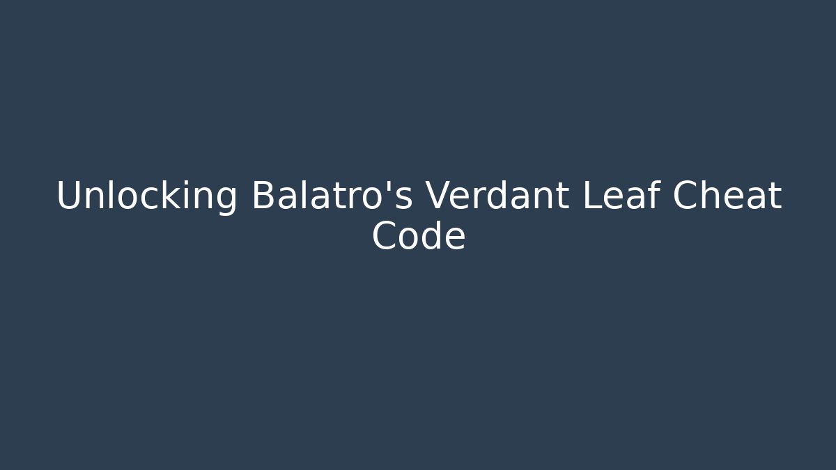 Unlocking Balatro's Verdant Leaf Cheat Code