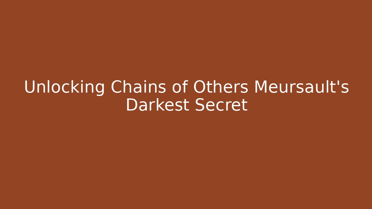 Unlocking Chains of Others Meursault’s Darkest Secret