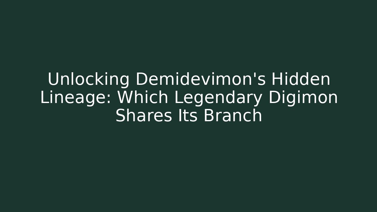 Unlocking Demidevimon's Hidden Lineage: Which Legendary Digimon Shares Its Branch