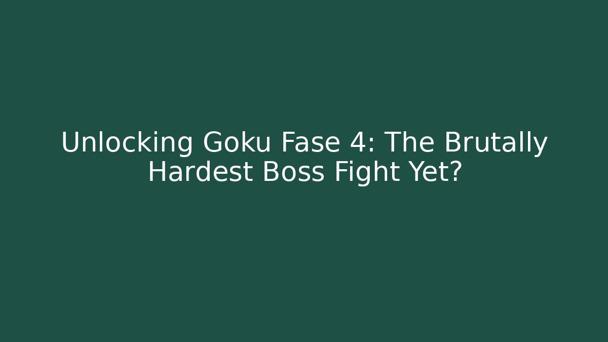 Unlocking Goku Fase 4: The Brutally Hardest Boss Fight Yet?