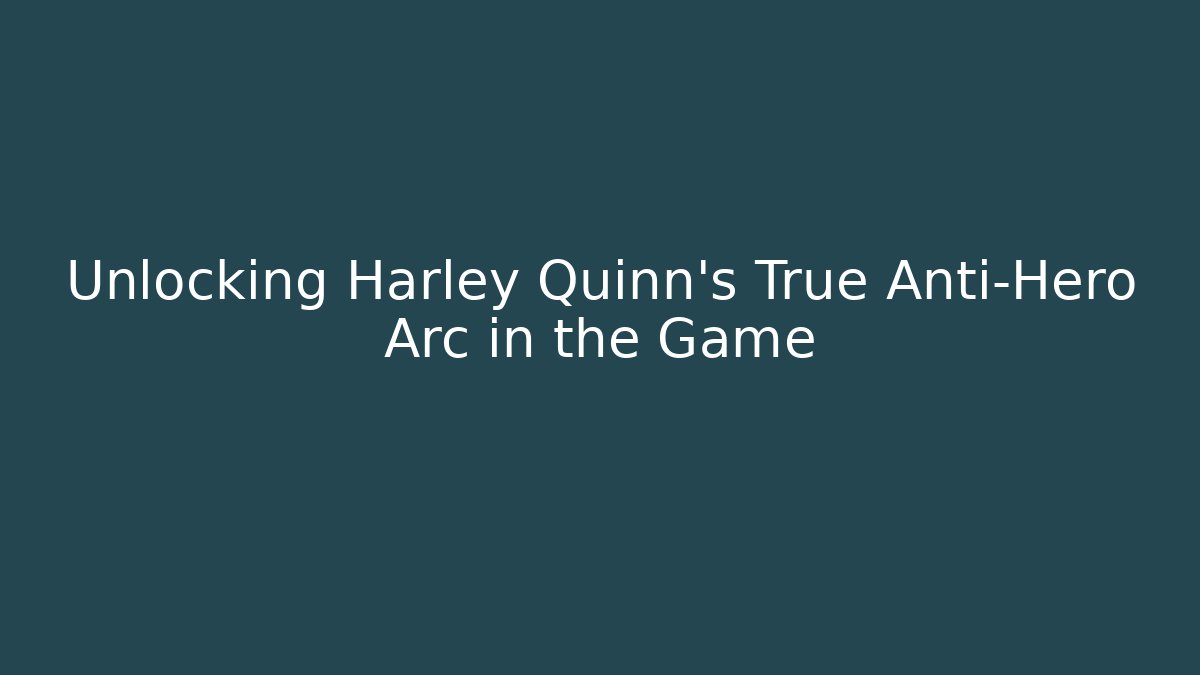 Unlocking Harley Quinn's True Anti-Hero Arc in the Game