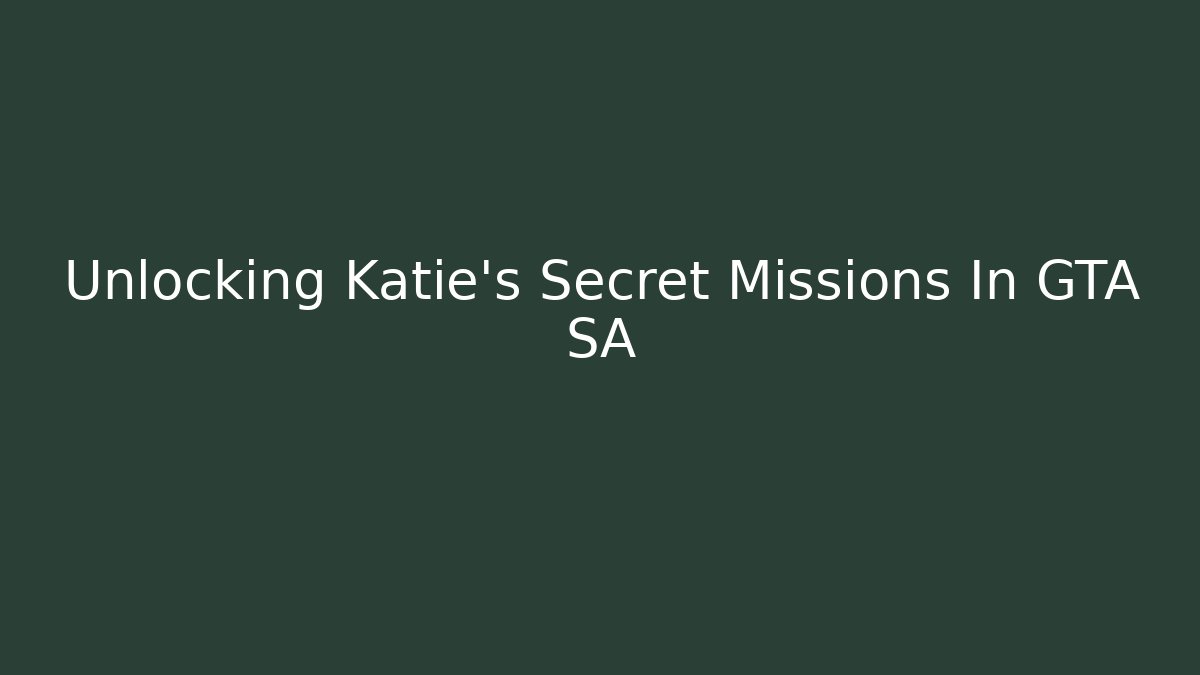 Unlocking Katie's Secret Missions In GTA SA