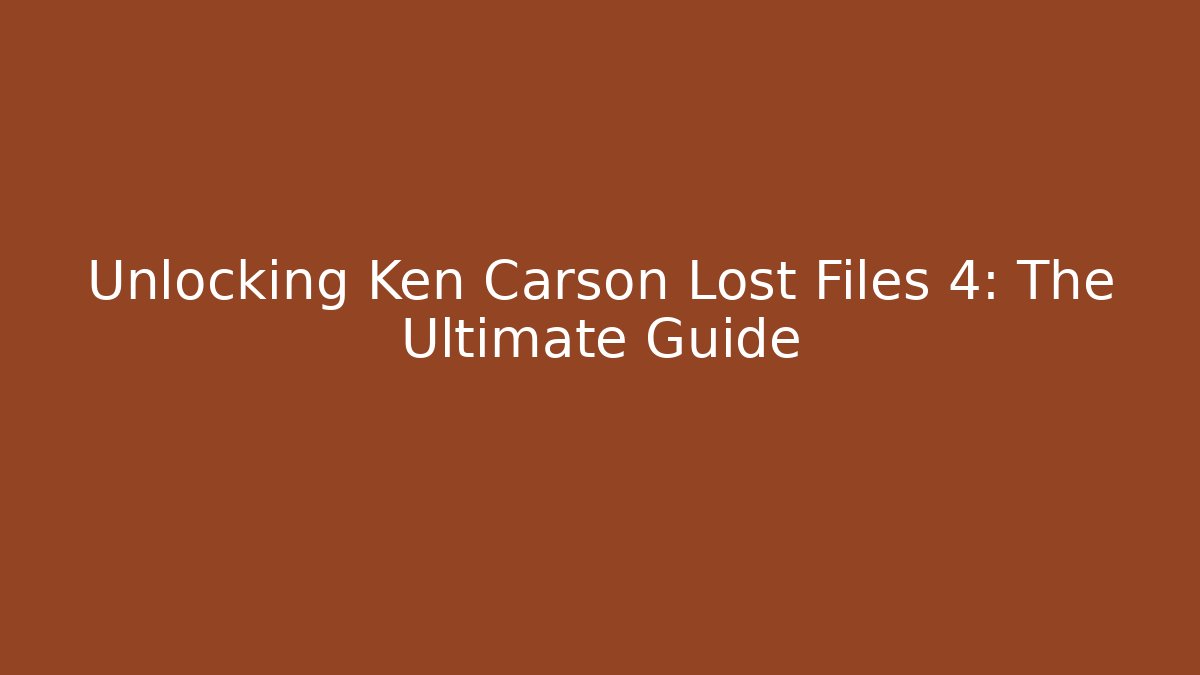 Unlocking Ken Carson Lost Files 4: The Ultimate Guide - Método de Aprovação