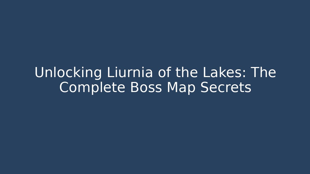 Unlocking Liurnia of the Lakes: The Complete Boss Map Secrets