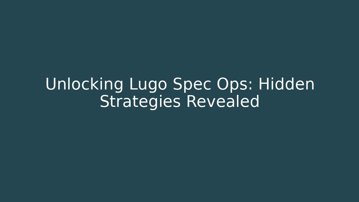 Unlocking Lugo Spec Ops: Hidden Strategies Revealed