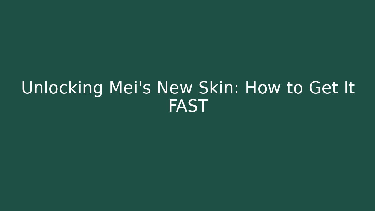 Unlocking Mei's New Skin: How to Get It FAST