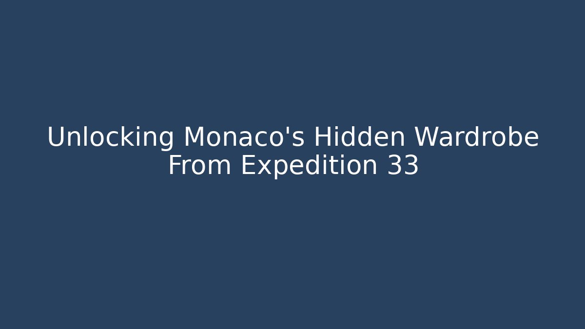 Unlocking Monaco's Hidden Wardrobe From Expedition 33
