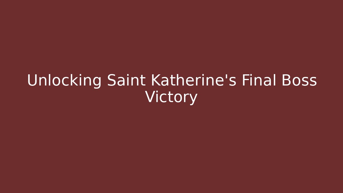 Unlocking Saint Katherine's Final Boss Victory - Método de Aprovação