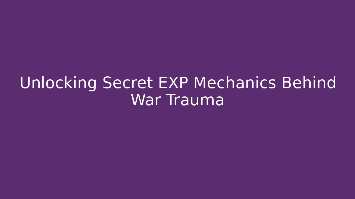 Unlocking Secret EXP Mechanics Behind War Trauma