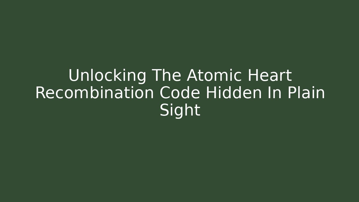 Unlocking The Atomic Heart Recombination Code Hidden In Plain Sight