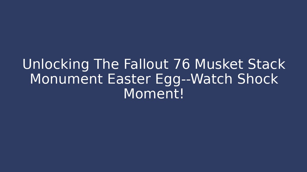 Unlocking The Fallout 76 Musket Stack Monument Easter Egg—Watch Shock Moment! - Método de Aprovação