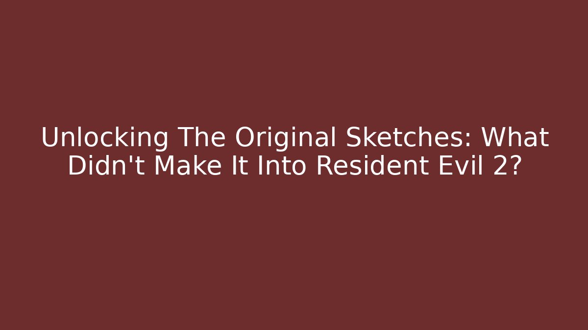 Unlocking The Original Sketches: What Didn't Make It Into Resident Evil 2?
