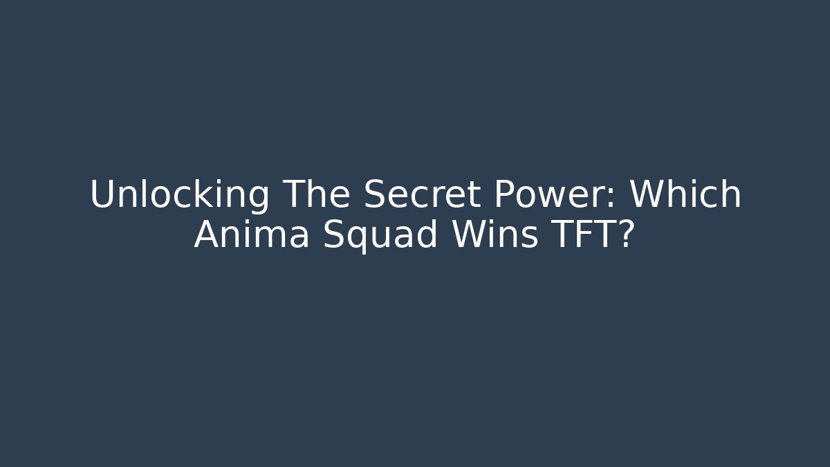 Unlocking The Secret Power: Which Anima Squad Wins TFT?