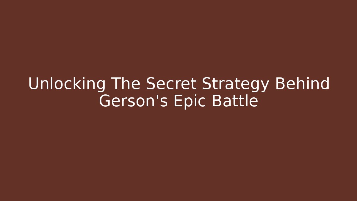 Unlocking The Secret Strategy Behind Gerson's Epic Battle