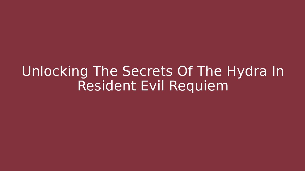 Unlocking The Secrets Of The Hydra In Resident Evil Requiem - Método de Aprovação