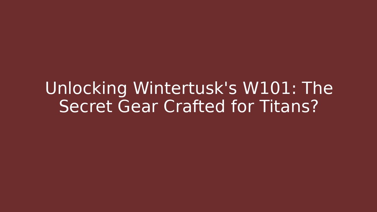 Unlocking Wintertusk's W101: The Secret Gear Crafted for Titans?