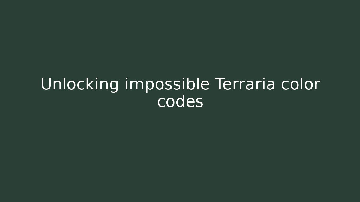 Unlocking impossible Terraria color codes - Método de Aprovação