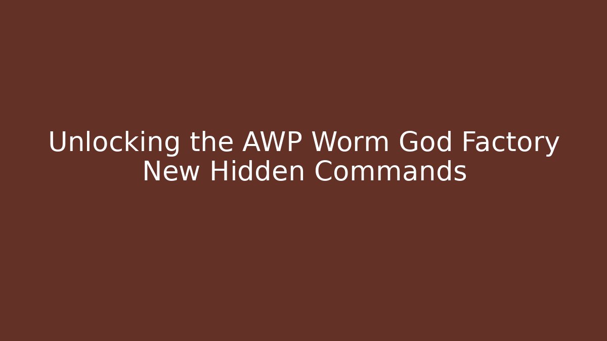 Unlocking the AWP Worm God Factory New Hidden Commands