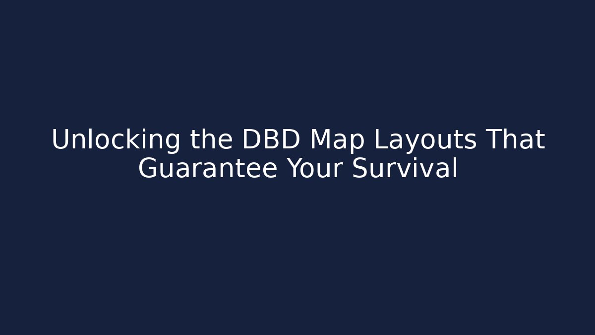 Unlocking the DBD Map Layouts That Guarantee Your Survival