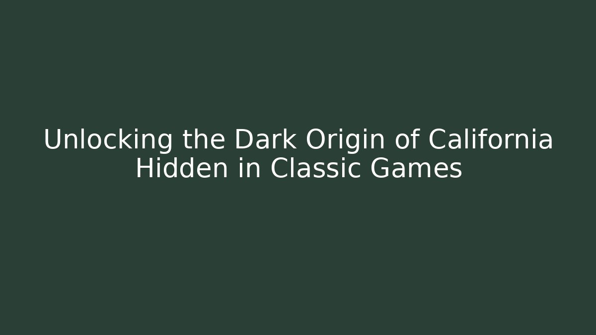 Unlocking the Dark Origin of California Hidden in Classic Games