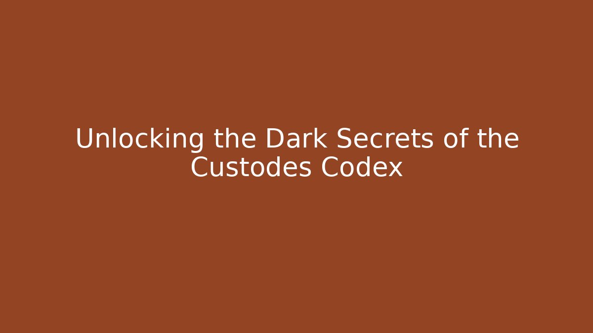 Unlocking the Dark Secrets of the Custodes Codex