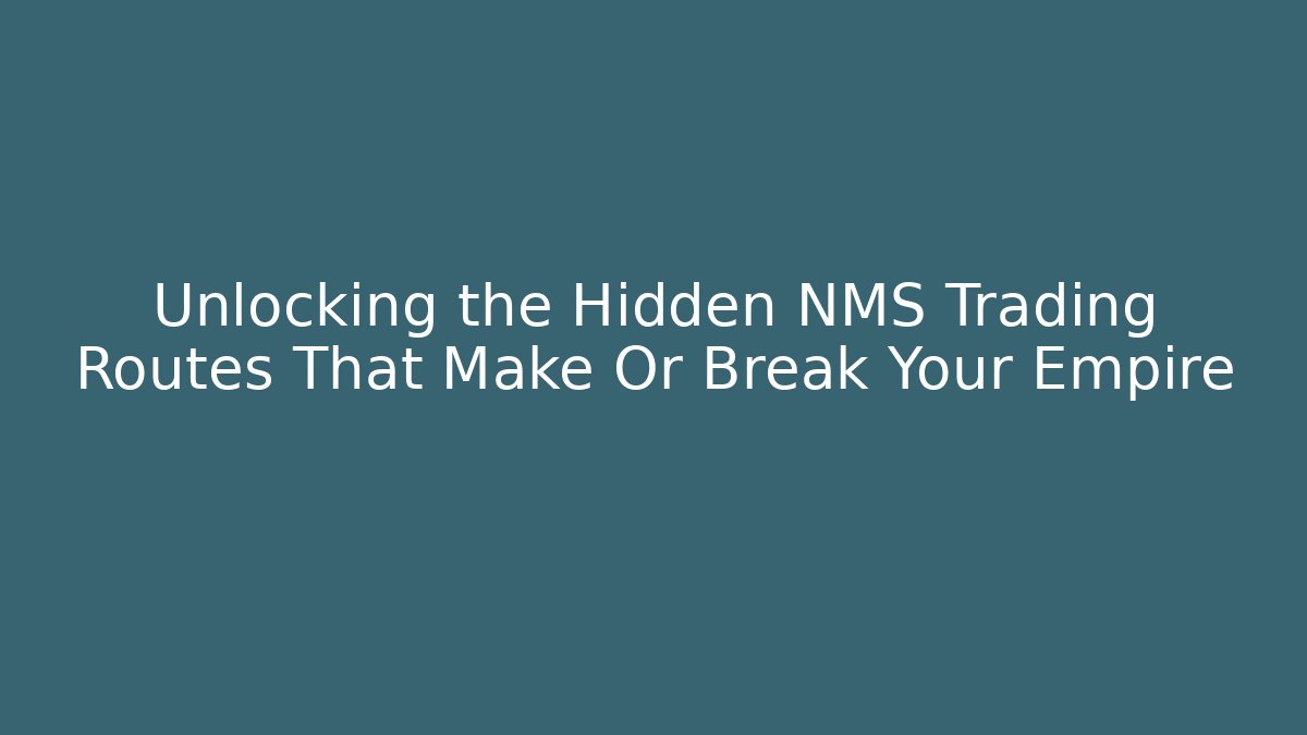 Unlocking the Hidden NMS Trading Routes That Make Or Break Your Empire - Método de Aprovação