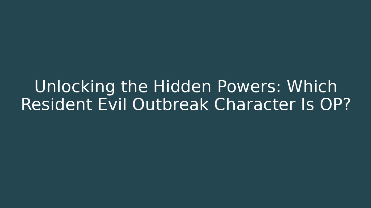 Unlocking the Hidden Powers: Which Resident Evil Outbreak Character Is OP? - Método de Aprovação