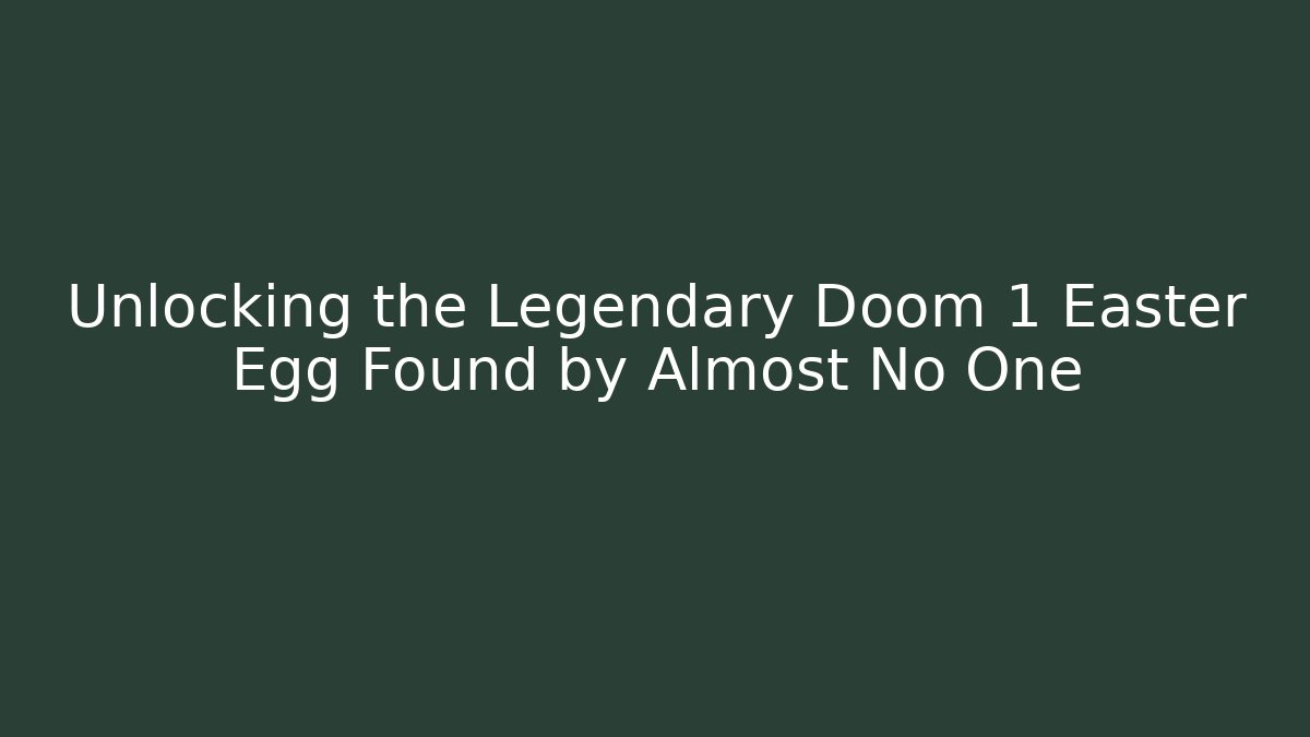 Unlocking the Legendary Doom 1 Easter Egg Found by Almost No One