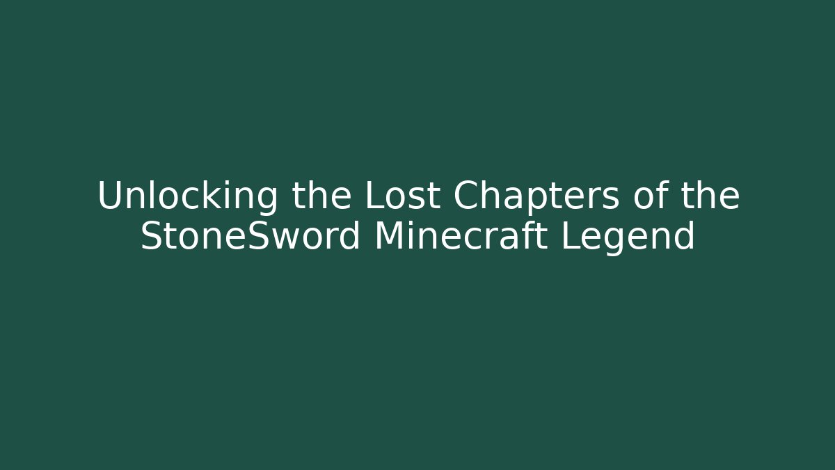 Unlocking the Lost Chapters of the StoneSword Minecraft Legend