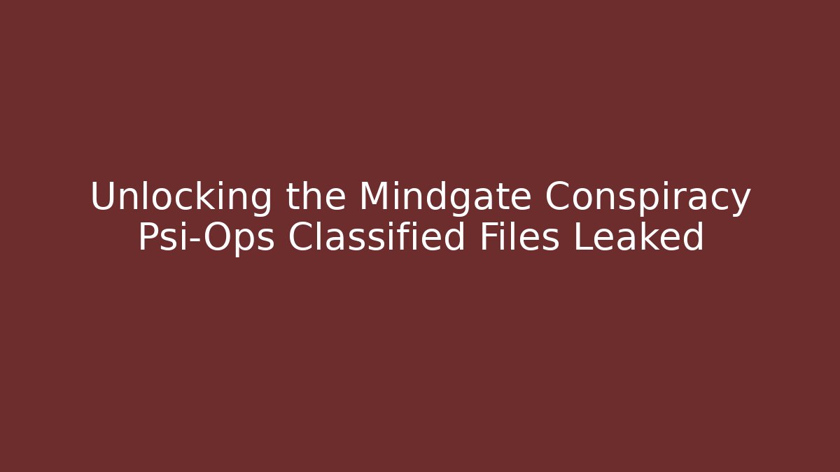 Unlocking the Mindgate Conspiracy Psi-Ops Classified Files Leaked