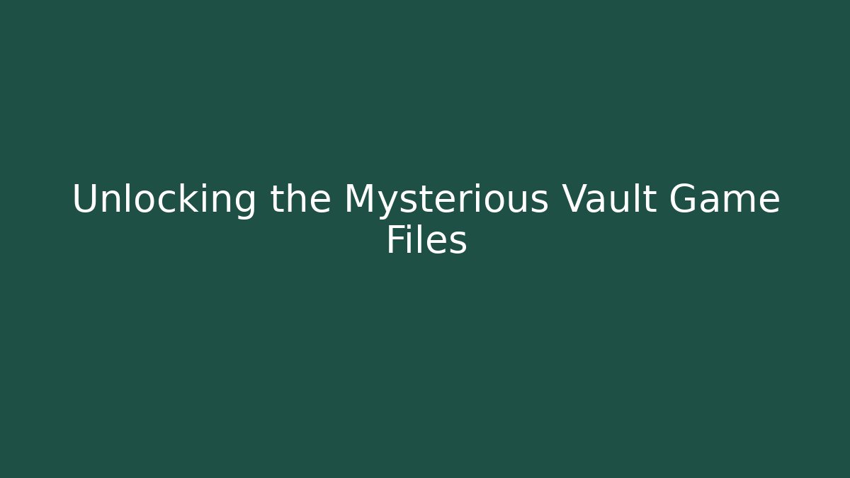 Unlocking the Mysterious Vault Game Files - Método de Aprovação