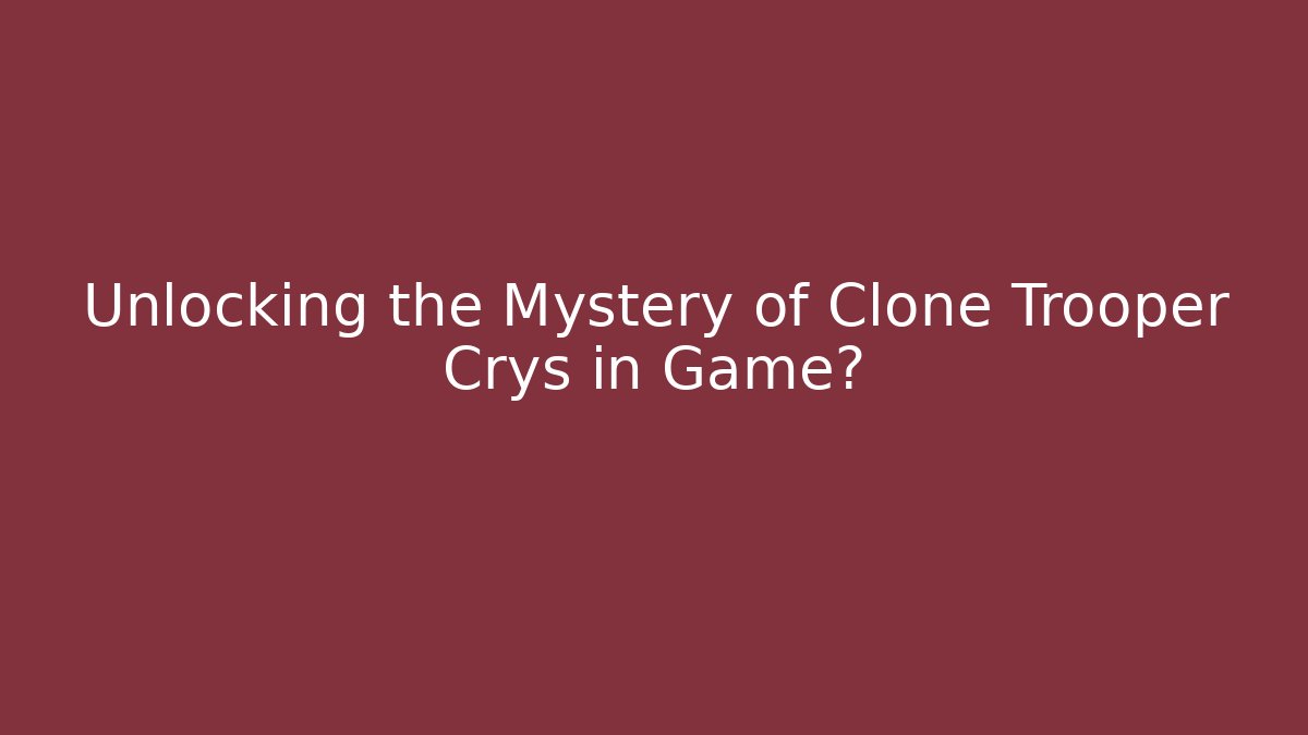 Unlocking the Mystery of Clone Trooper Crys in Game? - Método de Aprovação