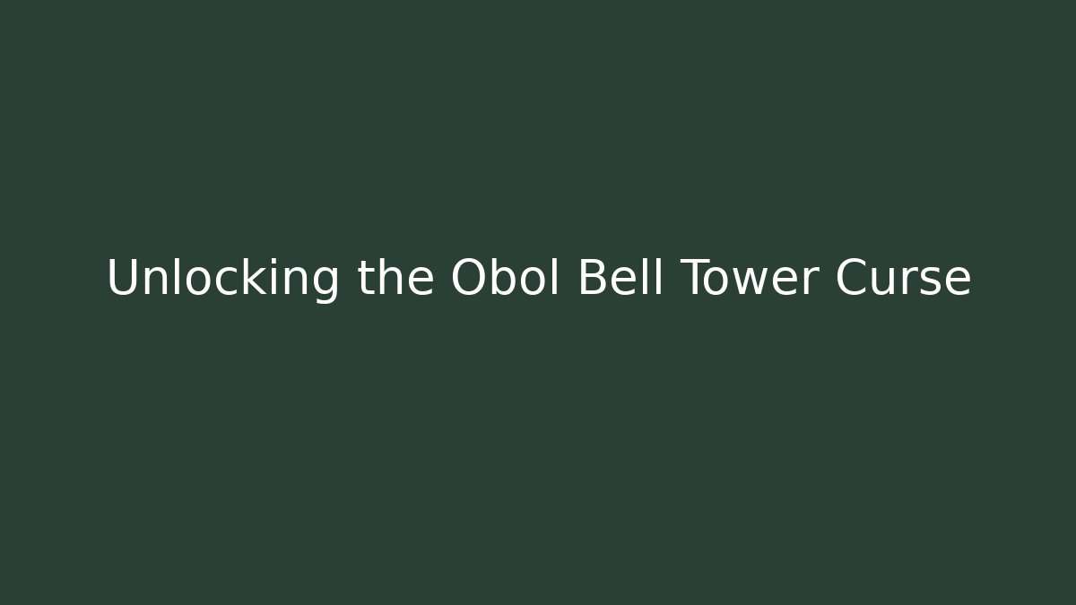 Unlocking the Obol Bell Tower Curse - Método de Aprovação