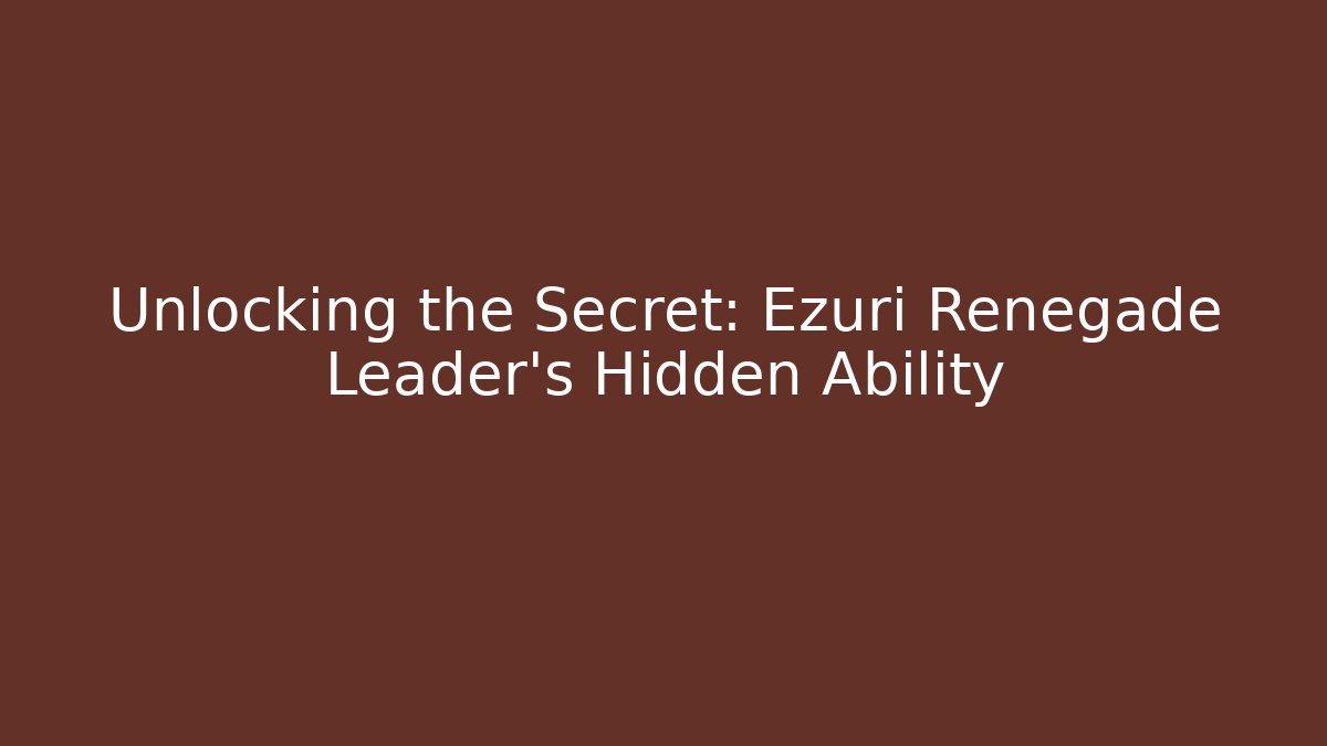 Unlocking the Secret: Ezuri Renegade Leader's Hidden Ability