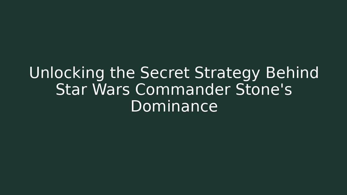 Unlocking the Secret Strategy Behind Star Wars Commander Stone’s Dominance