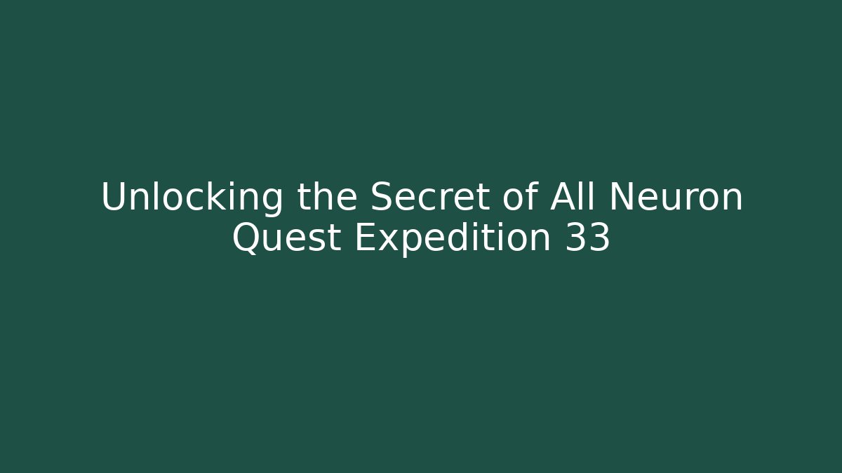 Unlocking the Secret of All Neuron Quest Expedition 33