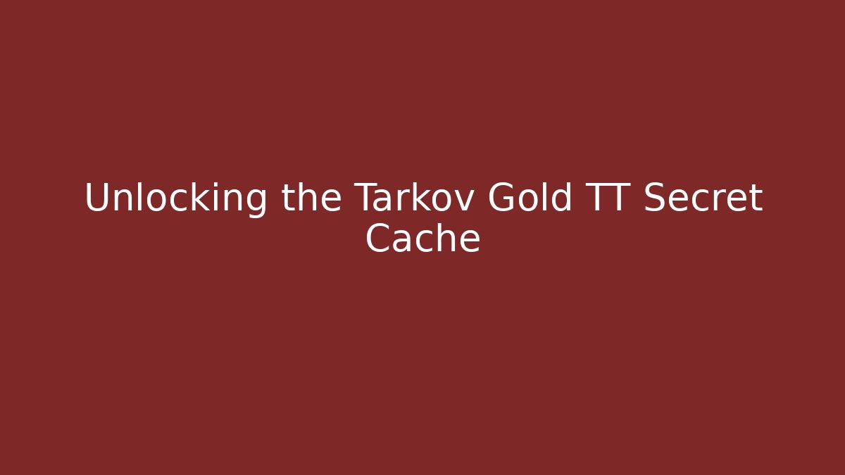 Unlocking the Tarkov Gold TT Secret Cache - Método de Aprovação