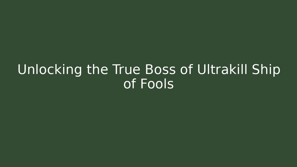 Unlocking the True Boss of Ultrakill Ship of Fools