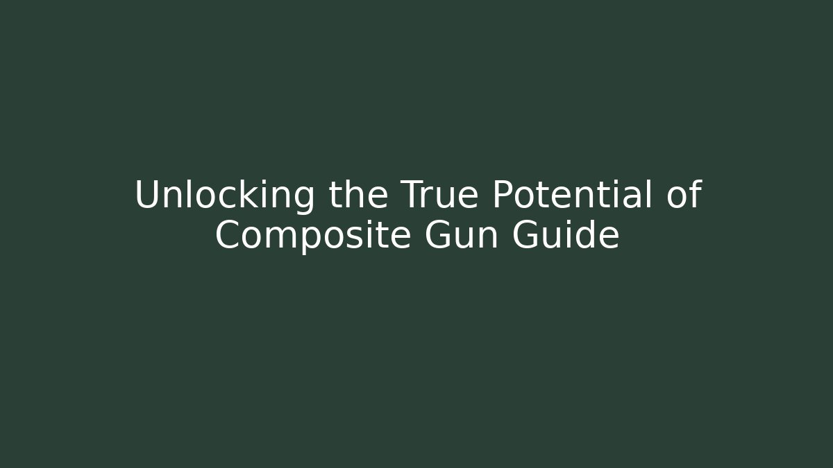 Unlocking the True Potential of Composite Gun Guide