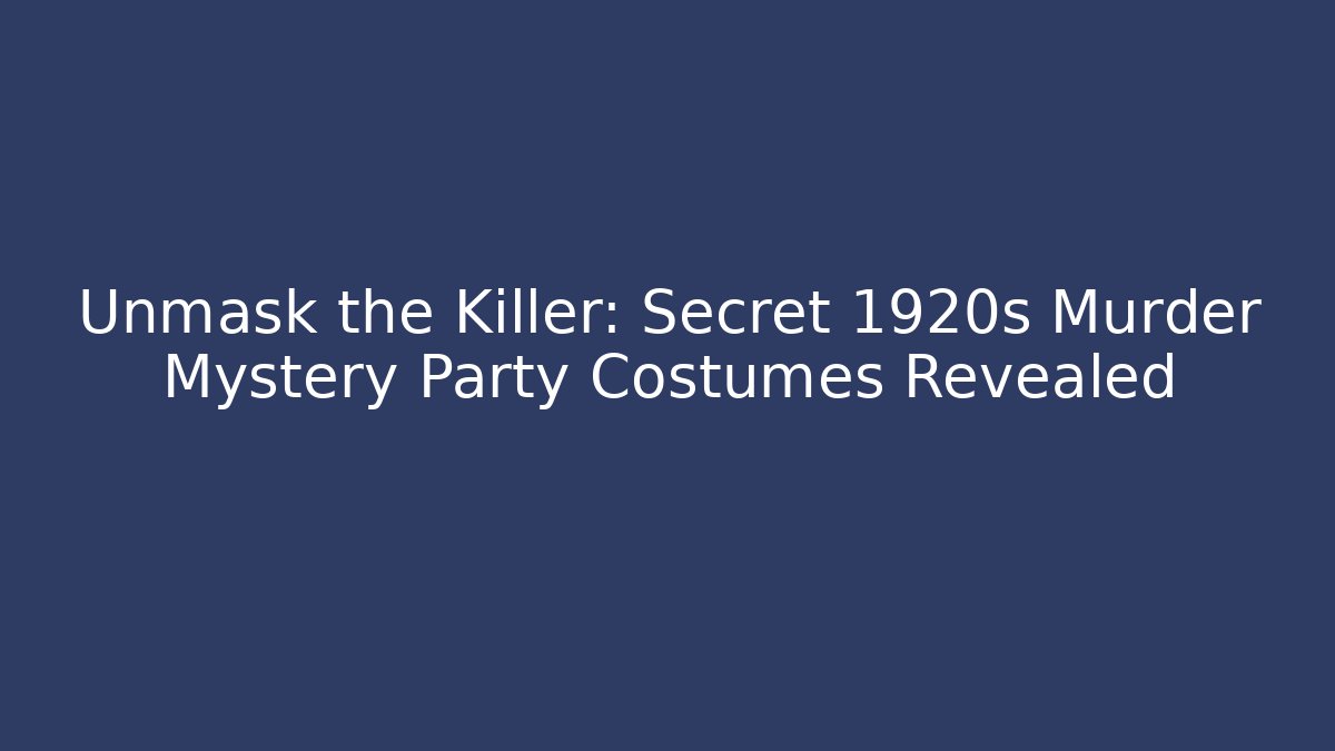 Unmask the Killer: Secret 1920s Murder Mystery Party Costumes Revealed