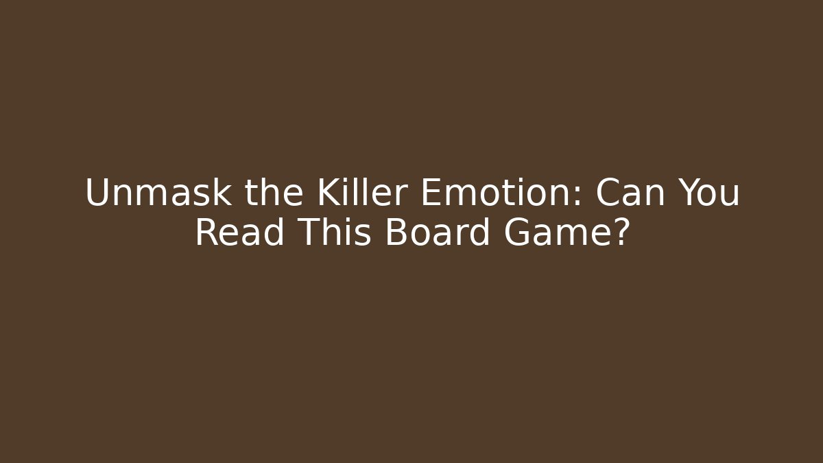 Unmask the Killer Emotion: Can You Read This Board Game?