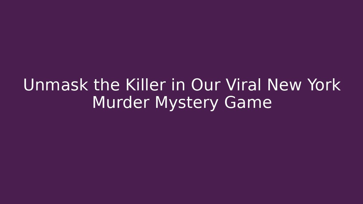 Unmask the Killer in Our Viral New York Murder Mystery Game