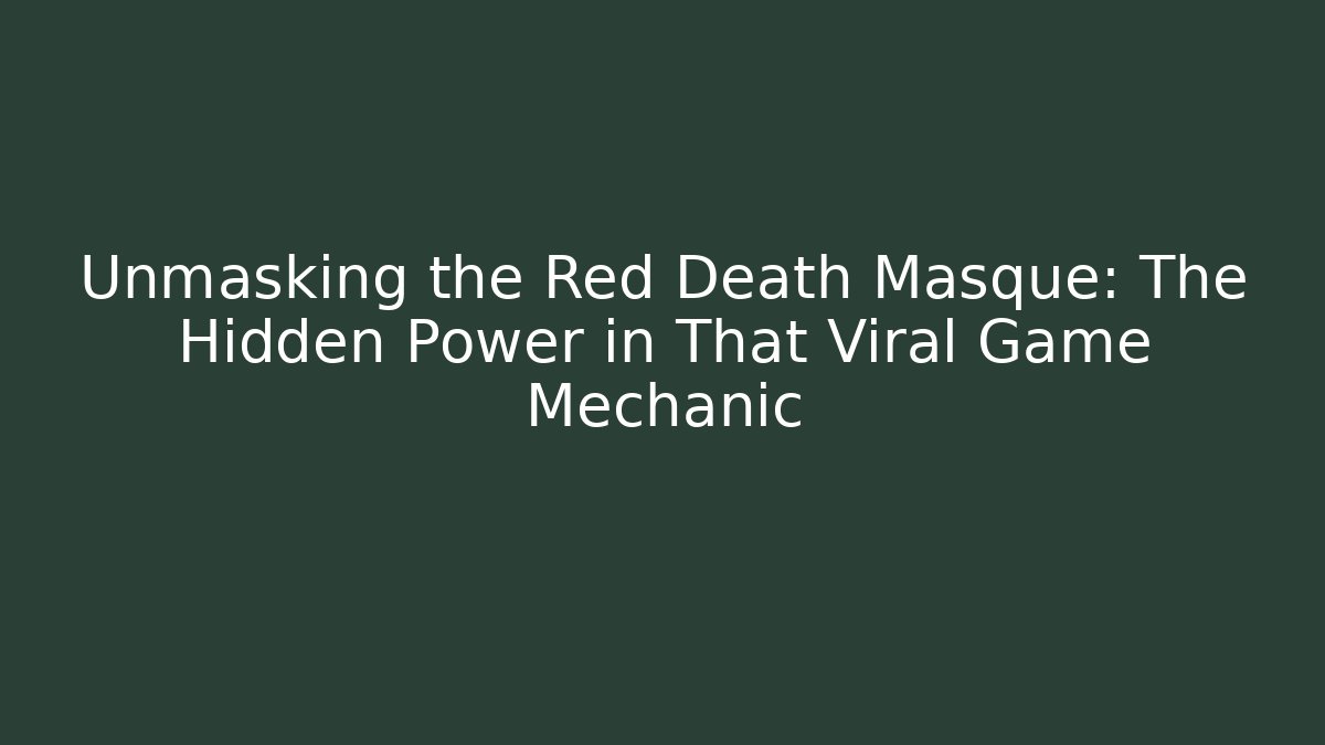 Unmasking the Red Death Masque: The Hidden Power in That Viral Game Mechanic - Método de Aprovação