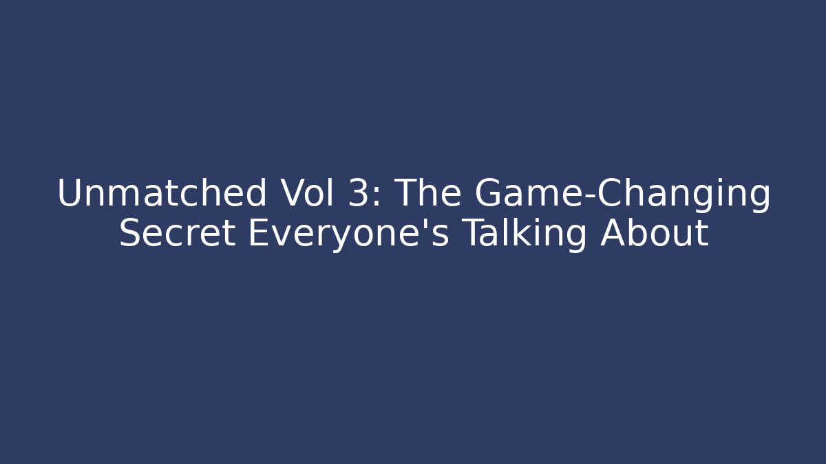 Unmatched Vol 3: The Game-Changing Secret Everyone’s Talking About - Método de Aprovação