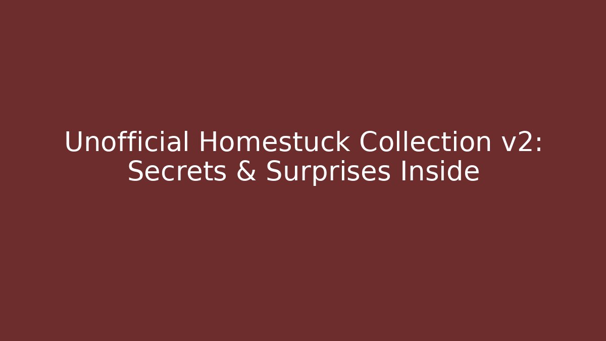 Unofficial Homestuck Collection v2: Secrets & Surprises Inside