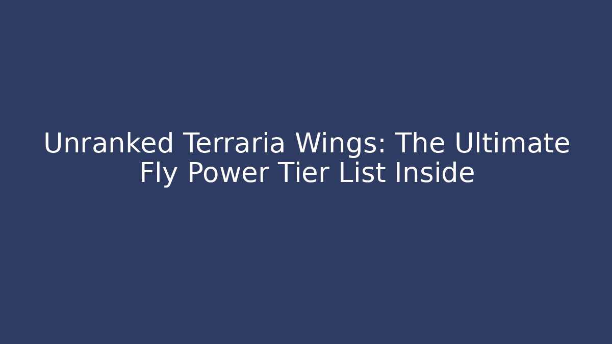 Unranked Terraria Wings: The Ultimate Fly Power Tier List Inside