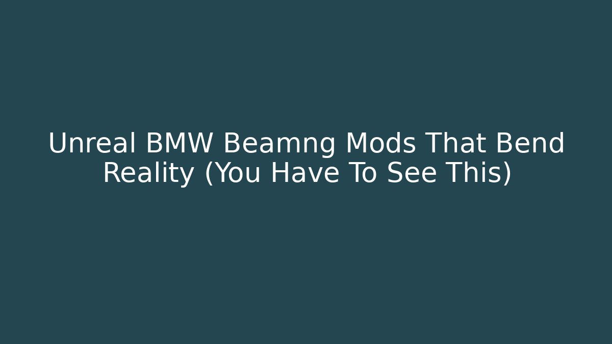 Unreal BMW Beamng Mods That Bend Reality (You Have To See This)