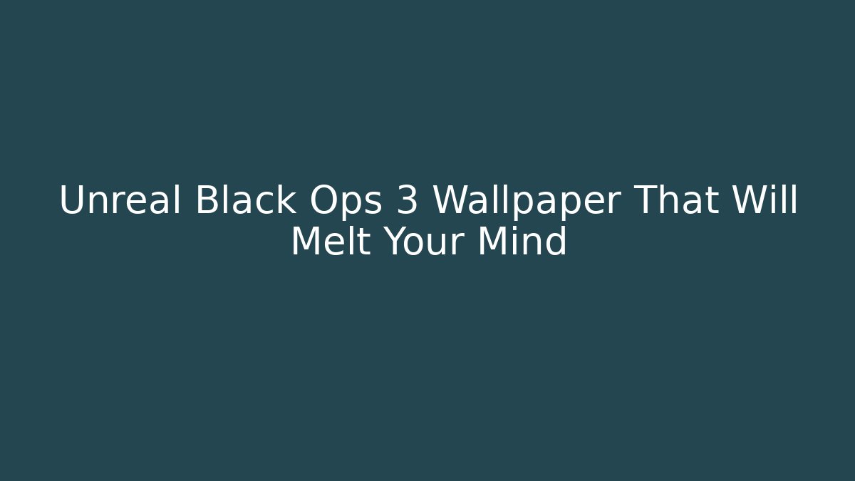 Unreal Black Ops 3 Wallpaper That Will Melt Your Mind